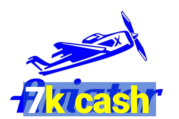 7k cash